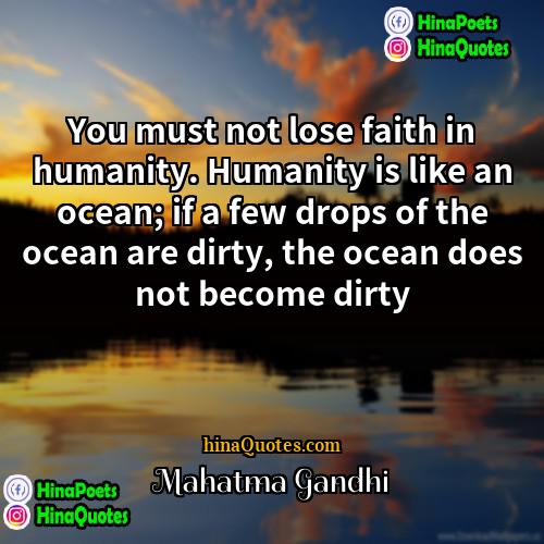 Mahatma Gandhi Quotes | You must not lose faith in humanity.